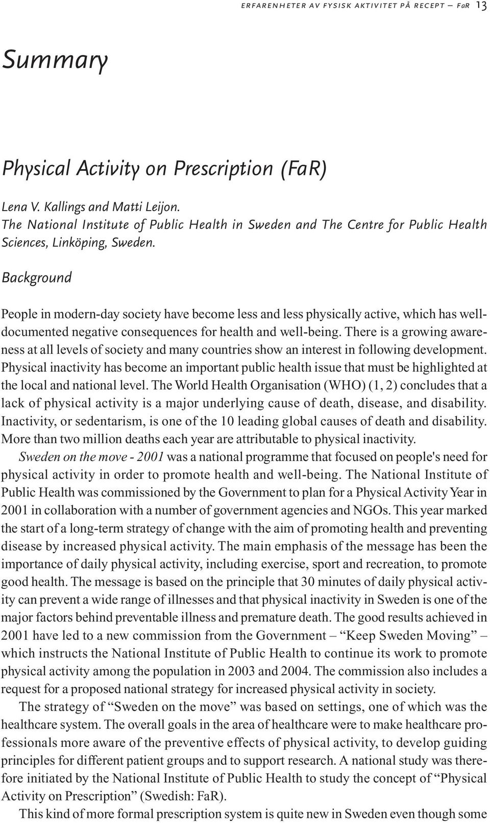 Background People in modern-day society have become less and less physically active, which has welldocumented negative consequences for health and well-being.