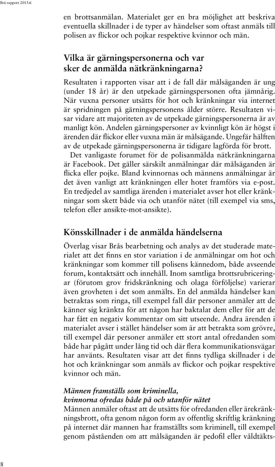 När vuxna personer utsätts för hot och kränkningar via internet är spridningen på gärningspersonens ålder större.