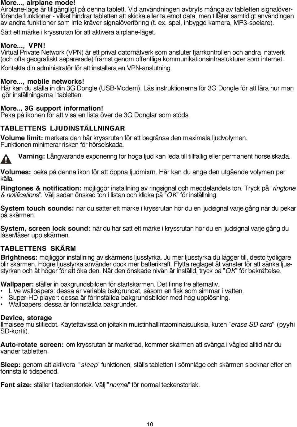 kräver signalöverföring (t. ex. spel, inbyggd kamera, MP3-spelare). Sätt ett märke i kryssrutan för att aktivera airplane-läget. More..., VPN!