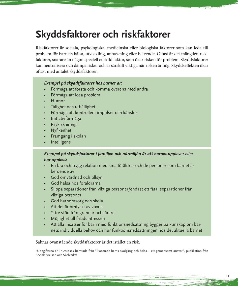 Skyddseffekten ökar oftast med antalet skyddsfaktorer.