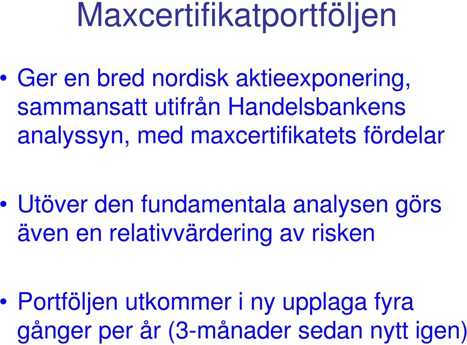 den fundamentala analysen görs även en relativvärdering av risken