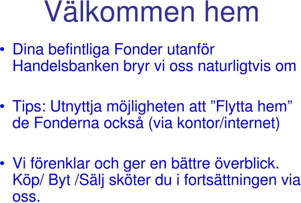 de Fonderna också (via kontor/internet) Vi förenklar och ger en