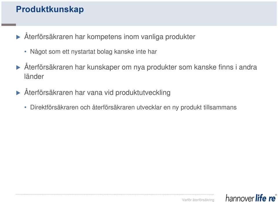 kanske finns i andra länder Återförsäkraren har vana vid produktutveckling