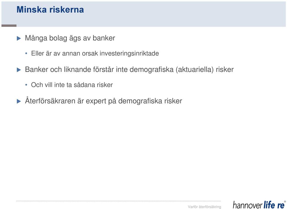 demografiska (aktuariella) risker Och vill inte ta sådana