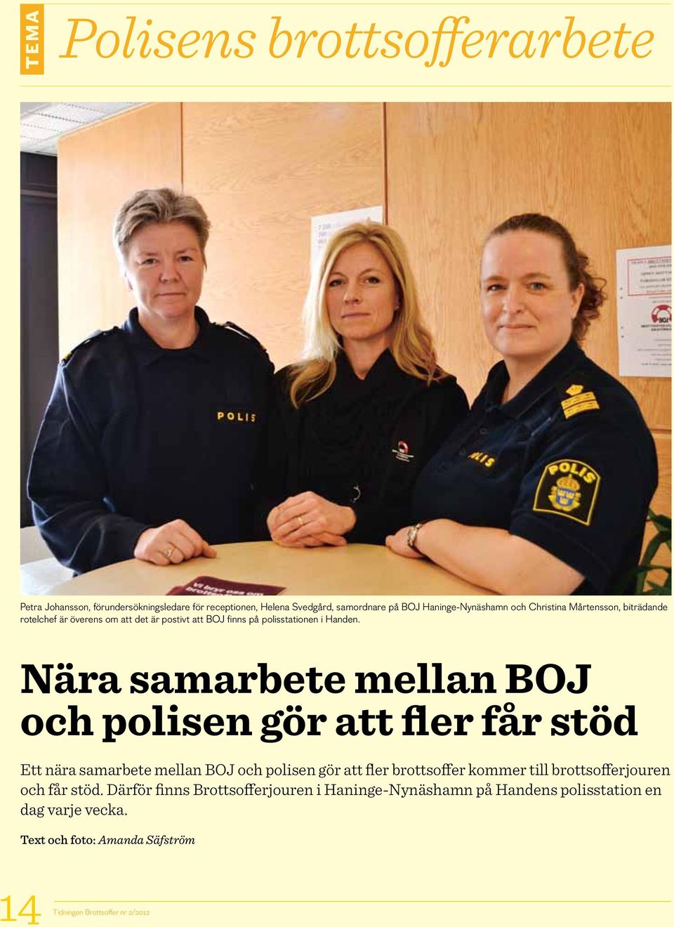 Nära samarbete mellan BOJ och polisen gör att fler får stöd Ett nära samarbete mellan BOJ och polisen gör att fler brottsoffer kommer till