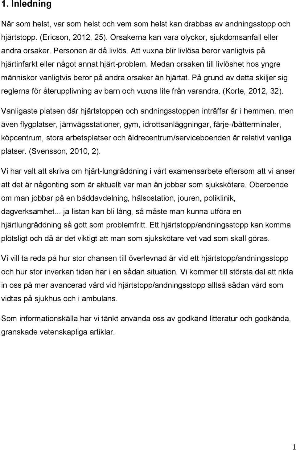 Medan orsaken till livlöshet hos yngre människor vanligtvis beror på andra orsaker än hjärtat. På grund av detta skiljer sig reglerna för återupplivning av barn och vuxna lite från varandra.