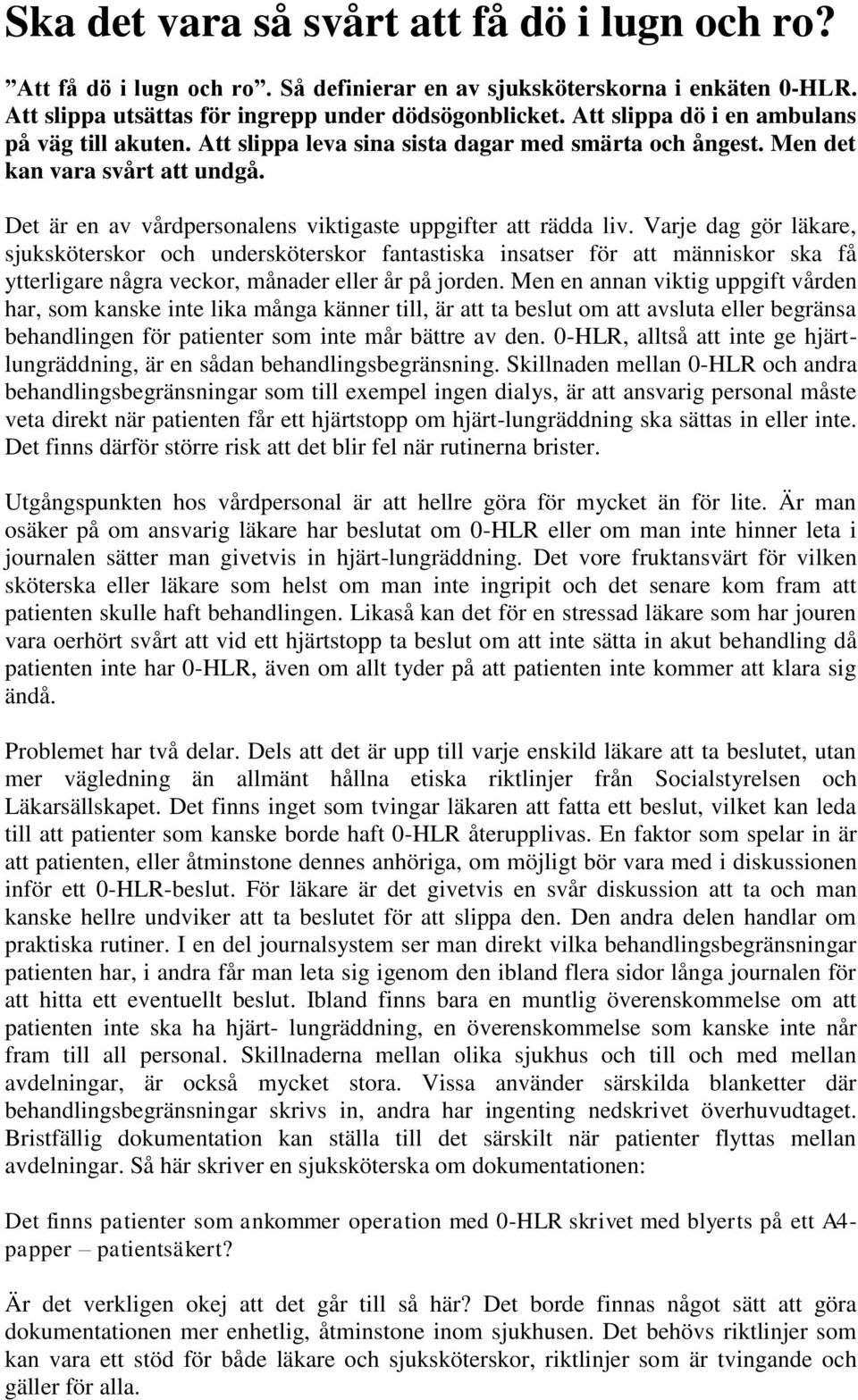 Det är en av vårdpersonalens viktigaste uppgifter att rädda liv.