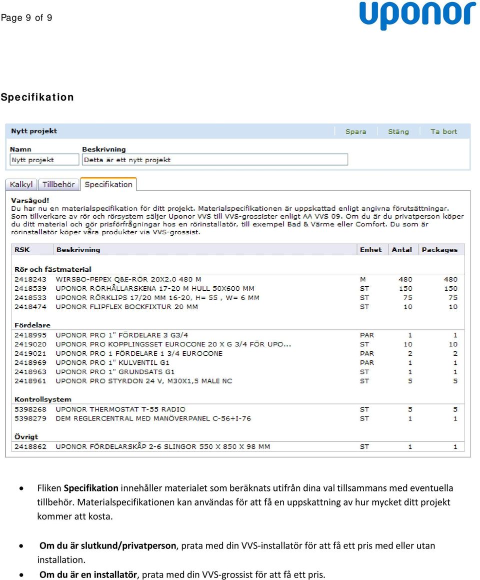 Materialspecifikationen kan användas för att få en uppskattning av hur mycket ditt projekt kommer att kosta.