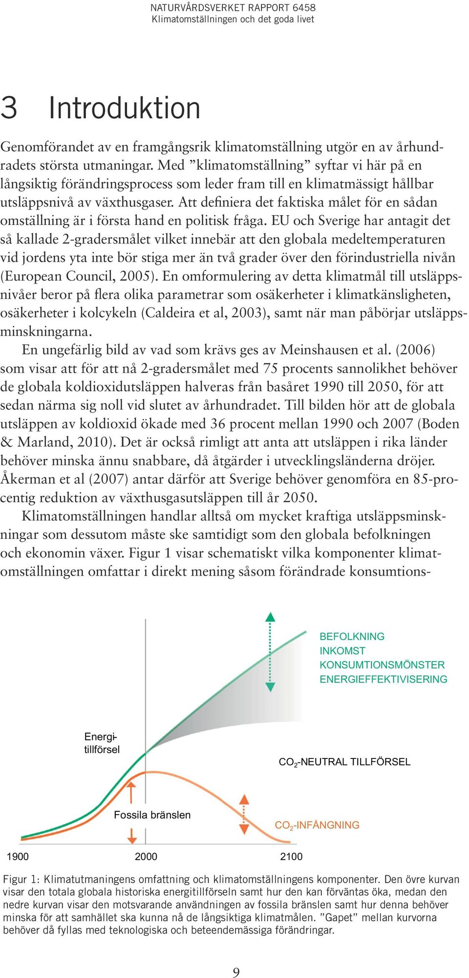 Att definiera det faktiska målet för en sådan omställning är i första hand en politisk fråga.