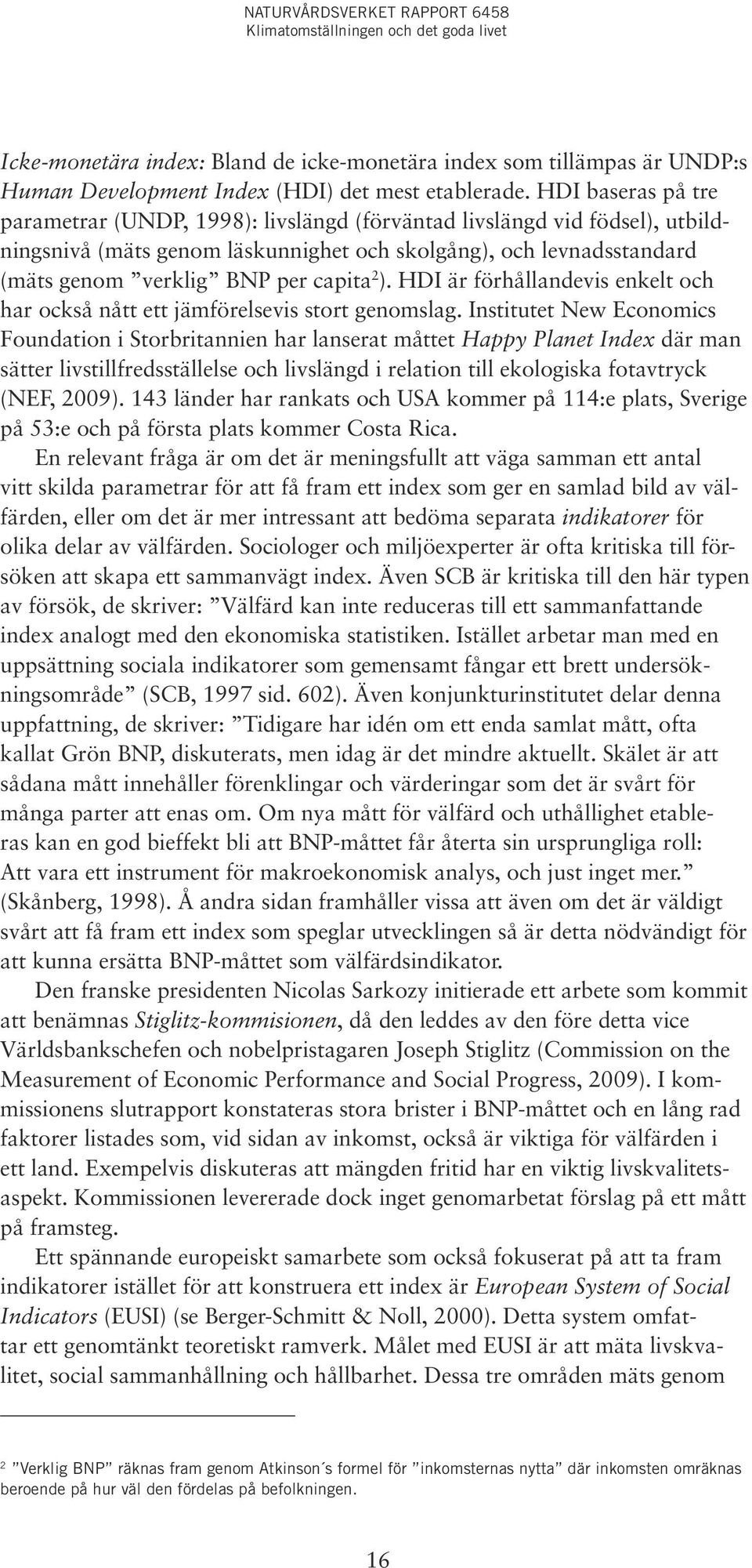 2 ). HDI är förhållandevis enkelt och har också nått ett jämförelsevis stort genomslag.