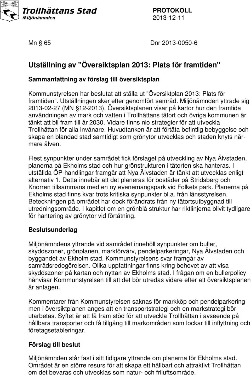 Översiktsplanen visar på kartor hur den framtida användningen av mark och vatten i Trollhättans tätort och övriga kommunen är tänkt att bli fram till år 2030.