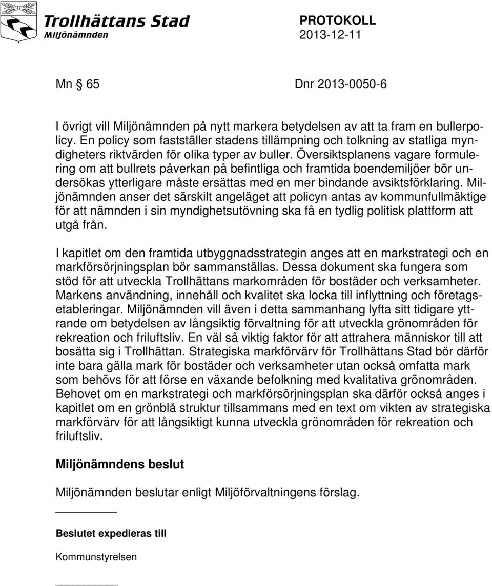 Översiktsplanens vagare formulering om att bullrets påverkan på befintliga och framtida boendemiljöer bör undersökas ytterligare måste ersättas med en mer bindande avsiktsförklaring.