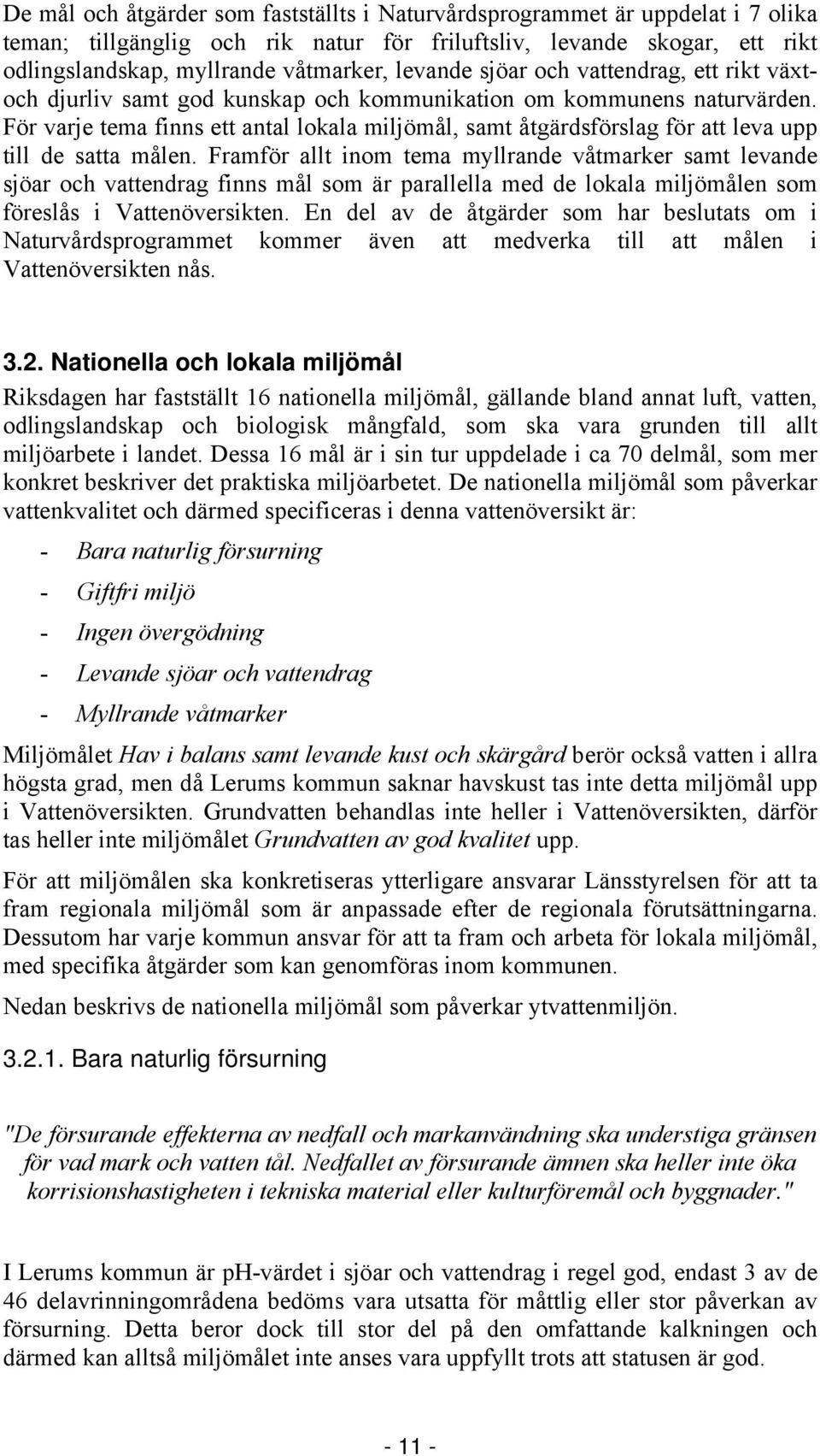 För varje tema finns ett antal lokala miljömål, samt åtgärdsförslag för att leva upp till de satta målen.