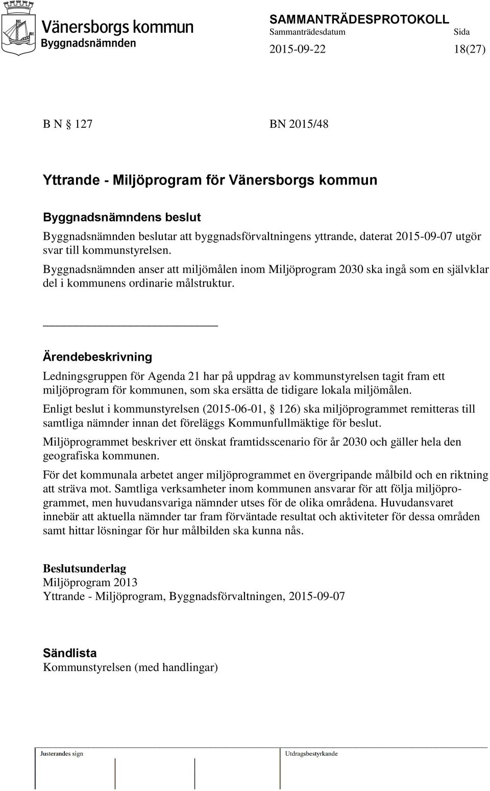 Ledningsgruppen för Agenda 21 har på uppdrag av kommunstyrelsen tagit fram ett miljöprogram för kommunen, som ska ersätta de tidigare lokala miljömålen.