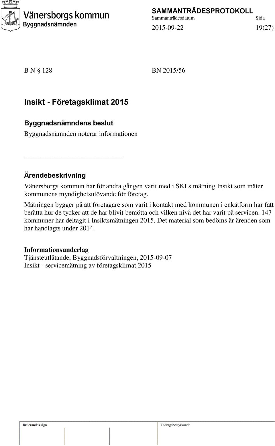 Mätningen bygger på att företagare som varit i kontakt med kommunen i enkätform har fått berätta hur de tycker att de har blivit bemötta och vilken nivå det har