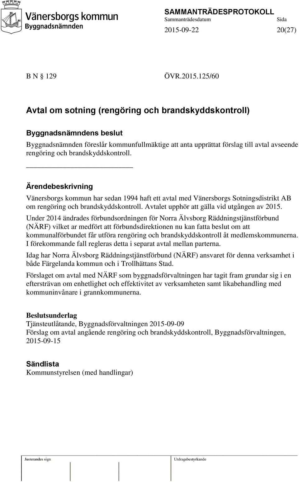 Under 2014 ändrades förbundsordningen för Norra Älvsborg Räddningstjänstförbund (NÄRF) vilket ar medfört att förbundsdirektionen nu kan fatta beslut om att kommunalförbundet får utföra rengöring och