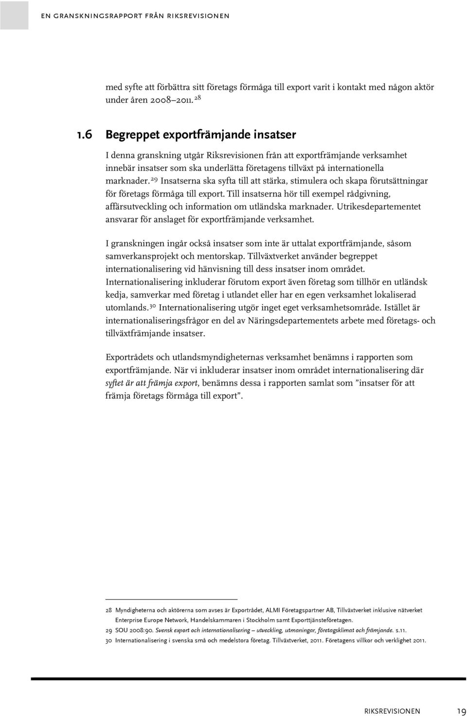 29 Insatserna ska syfta till att stärka, stimulera och skapa förutsättningar för företags förmåga till export.