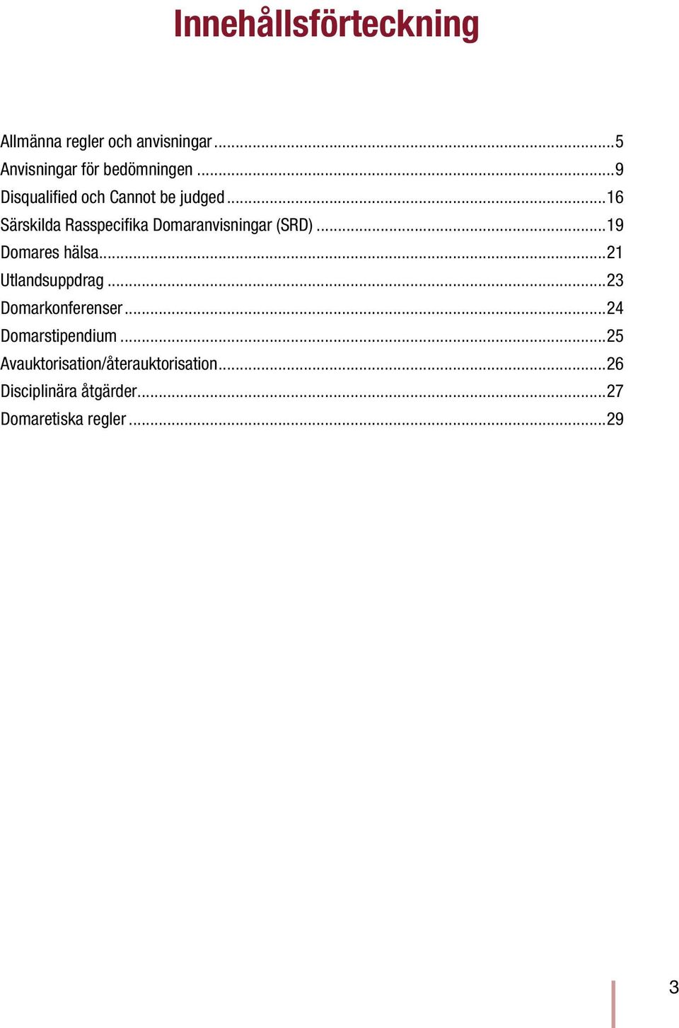 ..19 Domares hälsa...21 Utlandsuppdrag...23 Domarkonferenser...24 Domarstipendium.