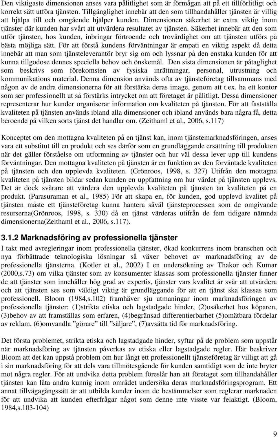 Dimensionen säkerhet är extra viktig inom tjänster där kunden har svårt att utvärdera resultatet av tjänsten.