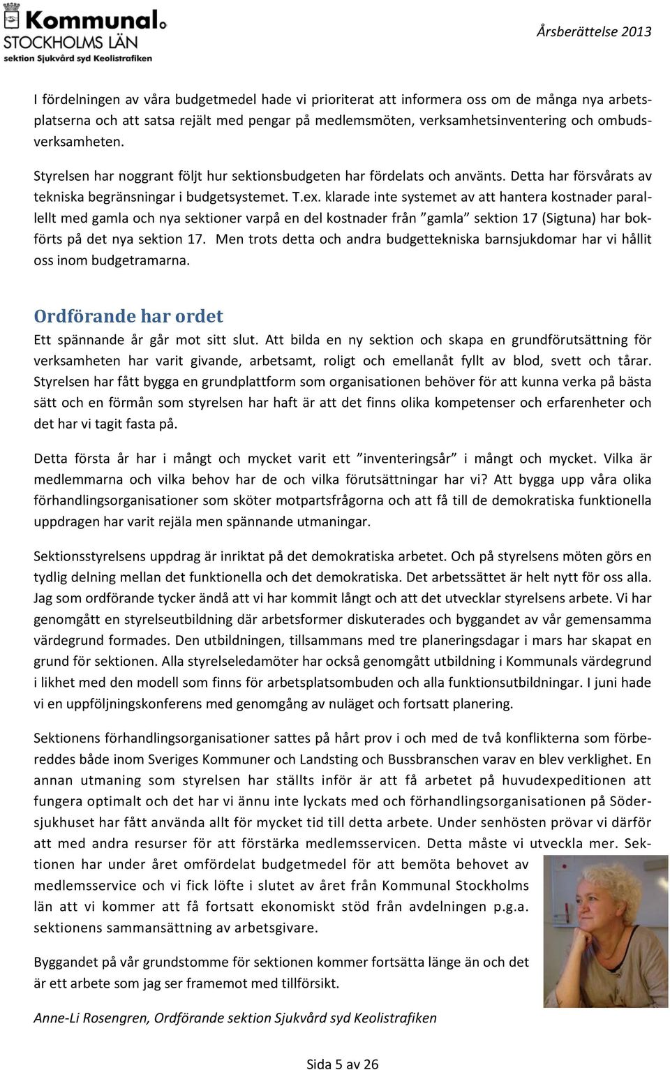 klarade inte systemet av att hantera kostnader parallellt med gamla och nya sektioner varpå en del kostnader från gamla sektion 17 (Sigtuna) har bokförts på det nya sektion 17.