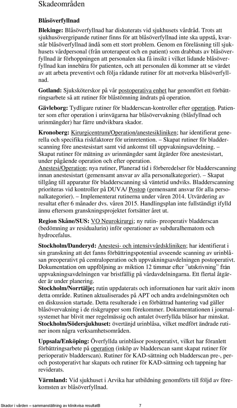 Genom en föreläsning till sjukhusets vårdpersonal (från uroterapeut och en patient) som drabbats av blåsöverfyllnad är förhoppningen att personalen ska få insikt i vilket lidande blåsöverfyllnad kan