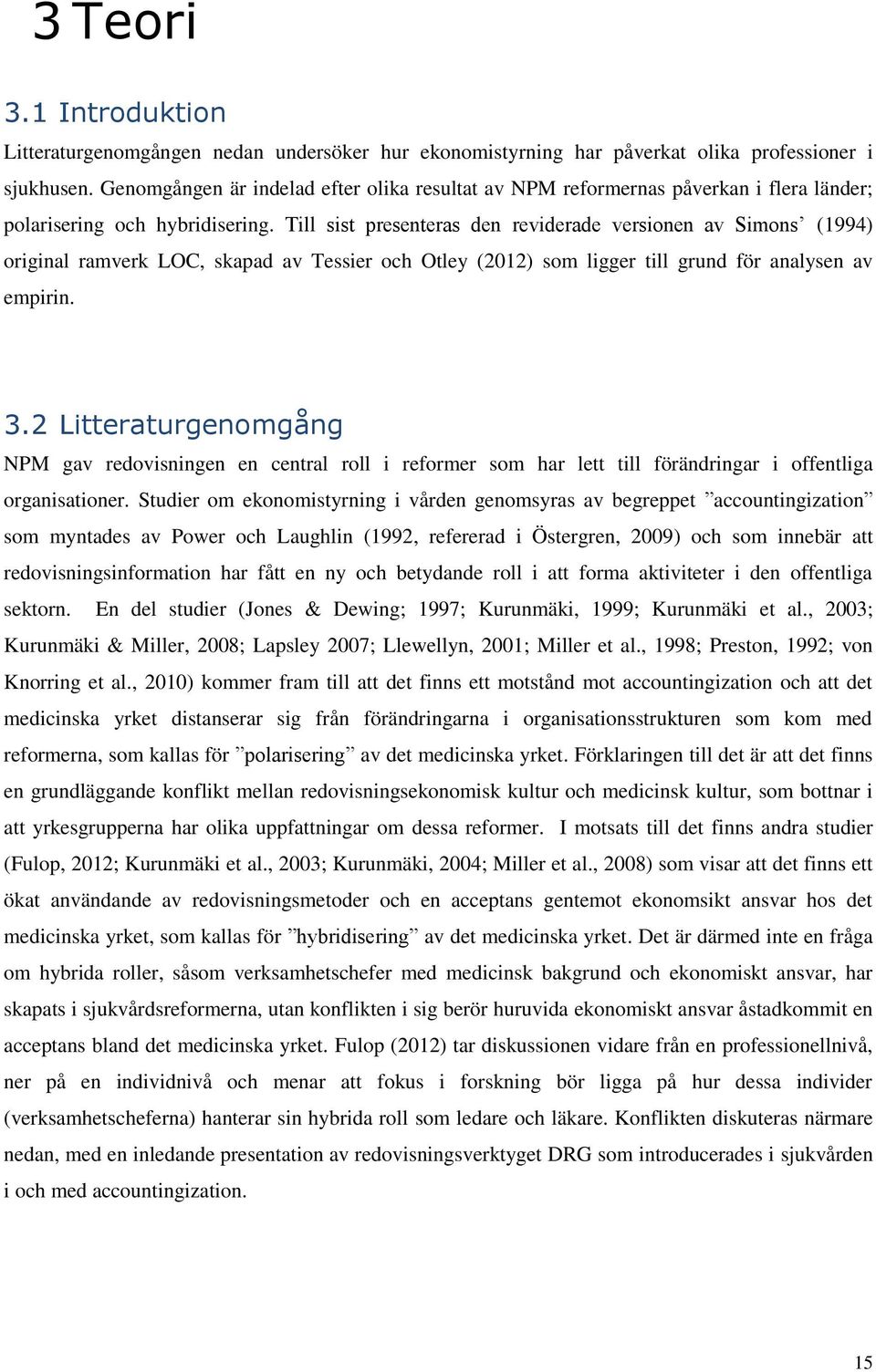 Till sist presenteras den reviderade versionen av Simons (1994) original ramverk LOC, skapad av Tessier och Otley (2012) som ligger till grund för analysen av empirin. 3.