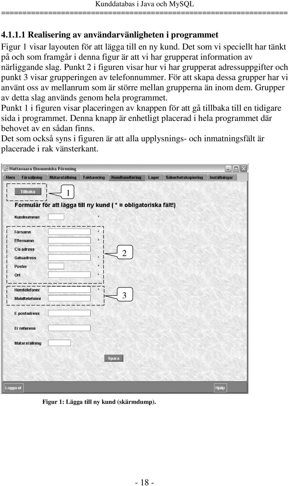 Punkt 2 i figuren visar hur vi har grupperat adressuppgifter och punkt 3 visar grupperingen av telefonnummer.