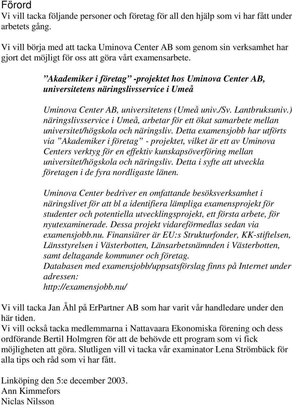 Akademiker i företag -projektet hos Uminova Center AB, universitetens näringslivsservice i Umeå Uminova Center AB, universitetens (Umeå univ./sv. Lantbruksuniv.