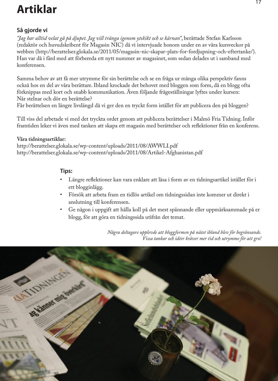 glokala.se/2011/05/magasin-nic-skapar-plats-for-fordjupning-och-eftertanke/). Han var då i färd med att förbereda ett nytt nummer av magasinet, som sedan delades ut i samband med konferensen.