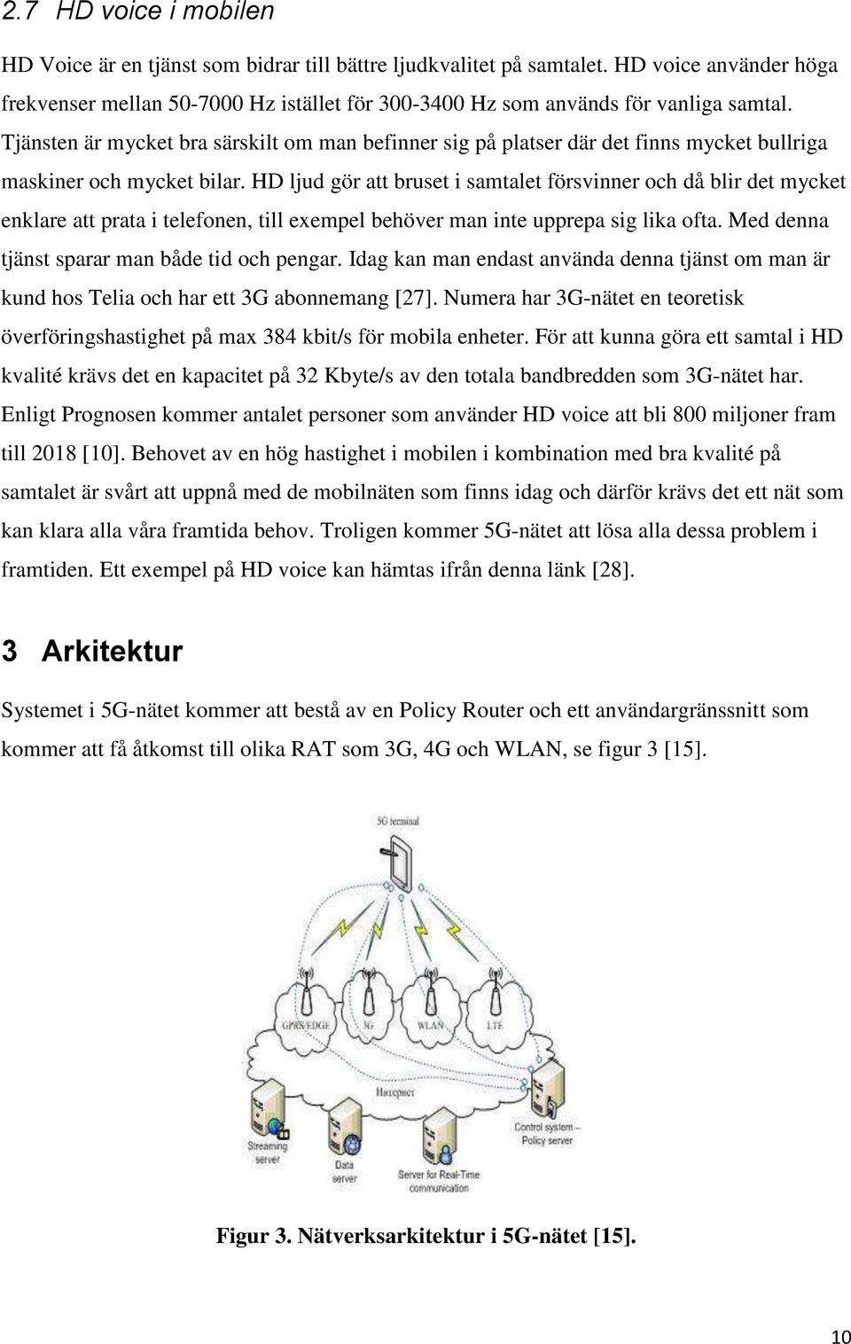 Tjänsten är mycket bra särskilt om man befinner sig på platser där det finns mycket bullriga maskiner och mycket bilar.