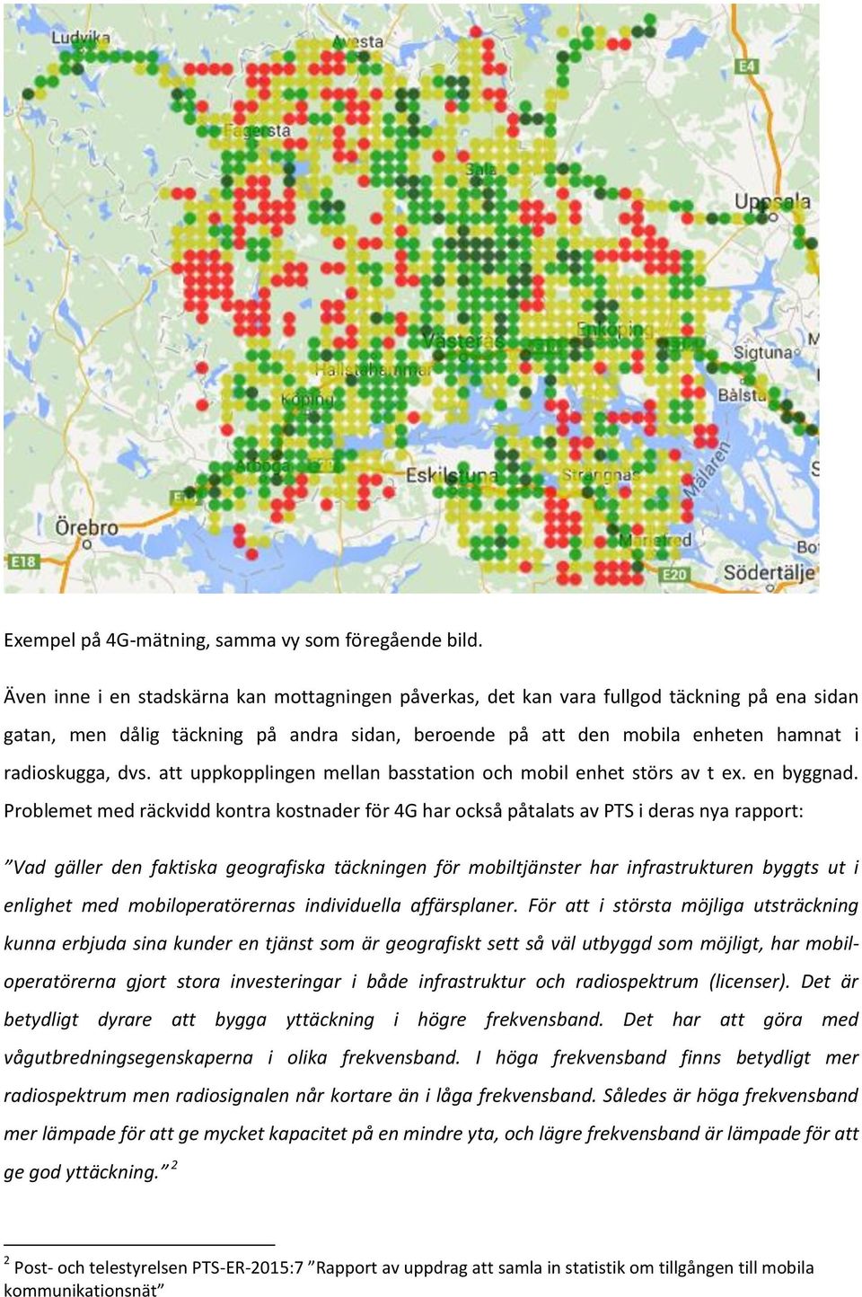 att uppkopplingen mellan basstation och mobil enhet störs av t ex. en byggnad.