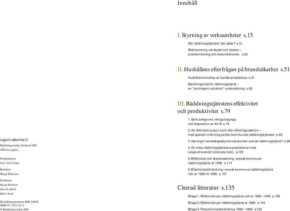 Räddningstjänstens effektivitet och produktivitet s.79 1. Syfte, bakgrund, viktiga begrepp och disposition av del III s.