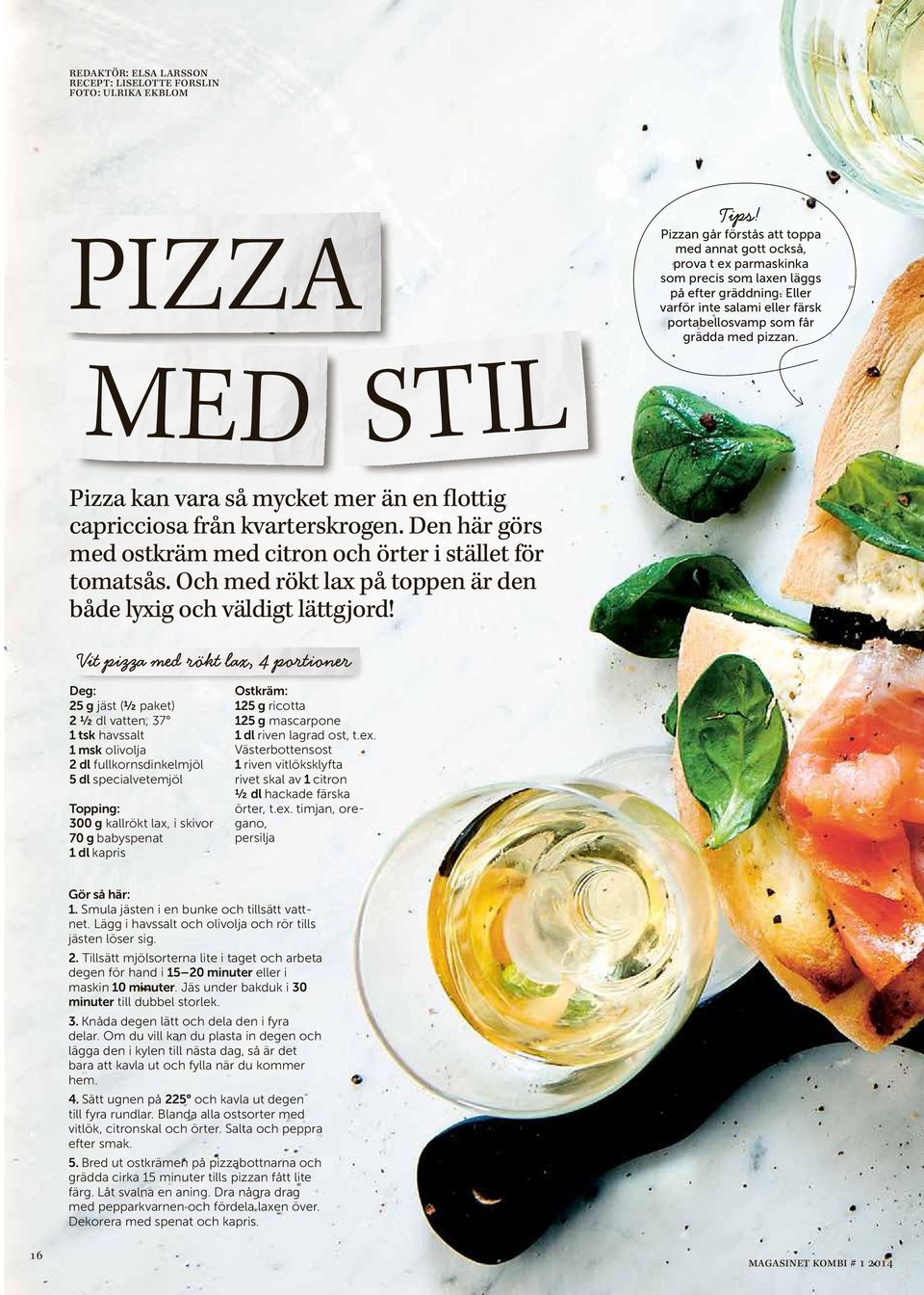 Pizza kan vara så mycket mer än en flottig capricciosa från kvarterskrogen. Den här görs med ostkräm med citron och örter i stället för tomatsås.