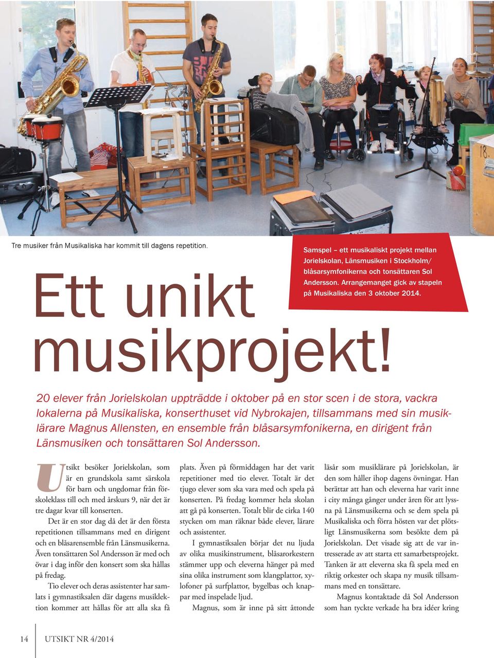 Arrangemanget gick av stapeln på Musikaliska den 3 oktober 2014. musikprojekt!