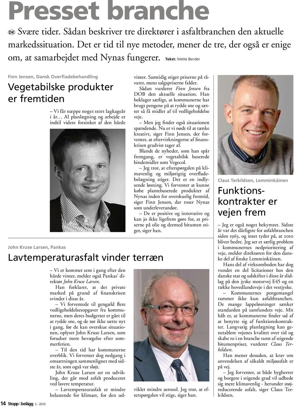 Tekst: Mette Bender Finn Jensen, Dansk Overfladebehandling Vegetabilske produkter er fremtiden 14 Stopp&belägg 2-2010 Vi får næppe noget stort lagkageår i år Al planlægning og arbejde er indtil