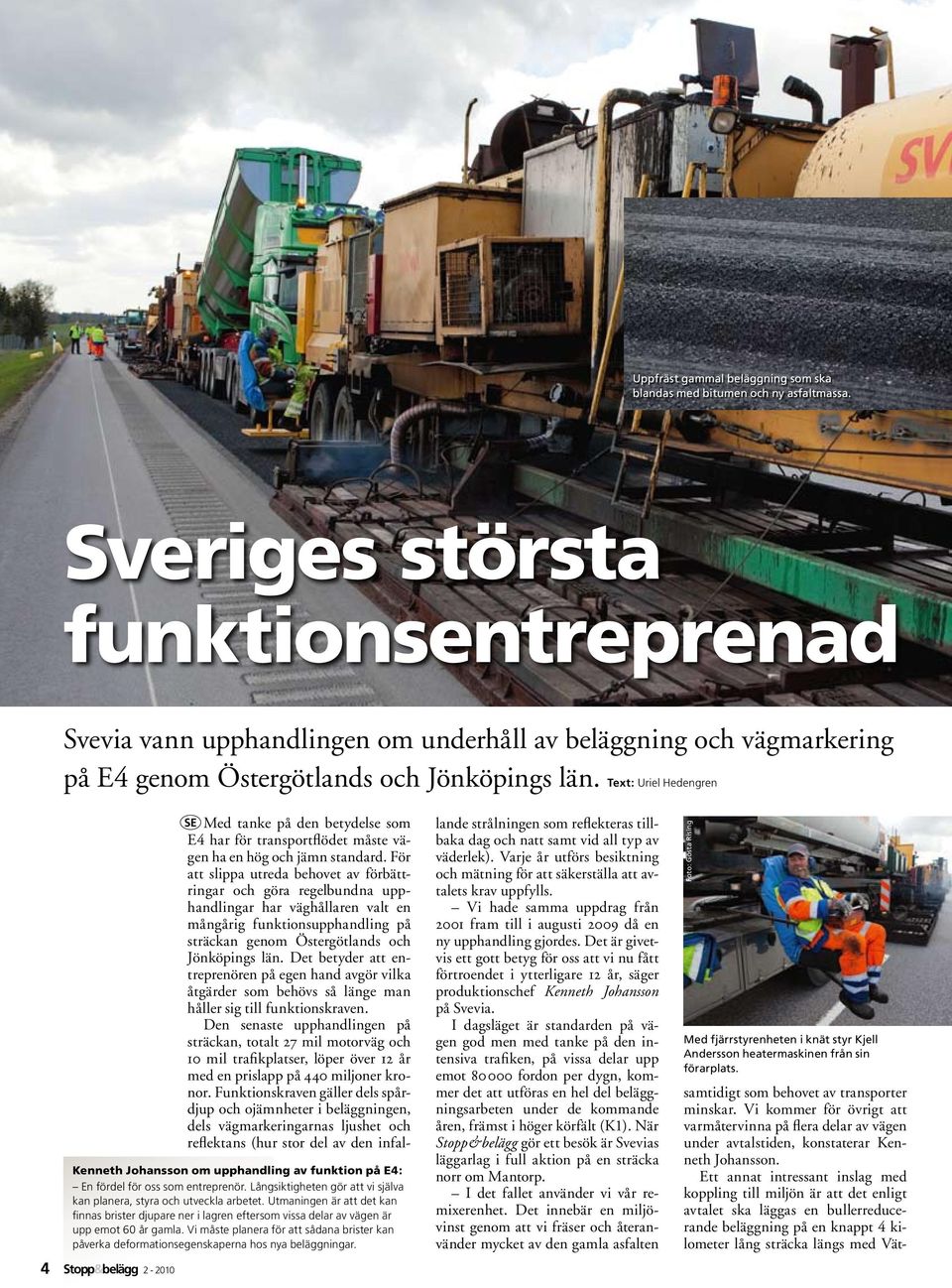 Text: Uriel Hedengren 4 Stopp&belägg 2-2010 Kenneth Johansson om upphandling av funktion på E4: En fördel för oss som entreprenör.