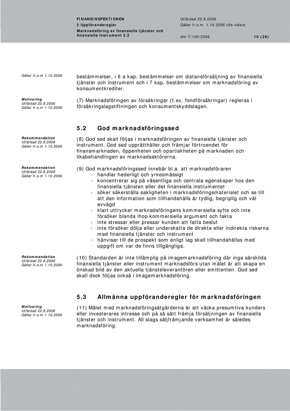 2 God marknadsföringssed (8) God sed skall följas i marknadsföringen av finansiella tjänster och instrument.