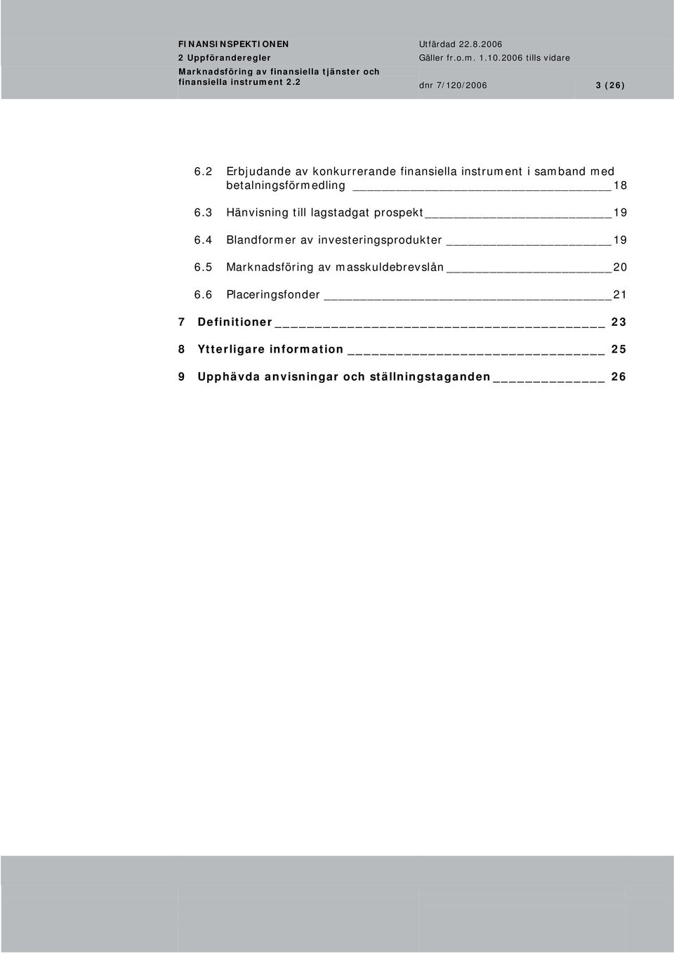 3 Hänvisning till lagstadgat prospekt 19 6.4 Blandformer av investeringsprodukter 19 6.