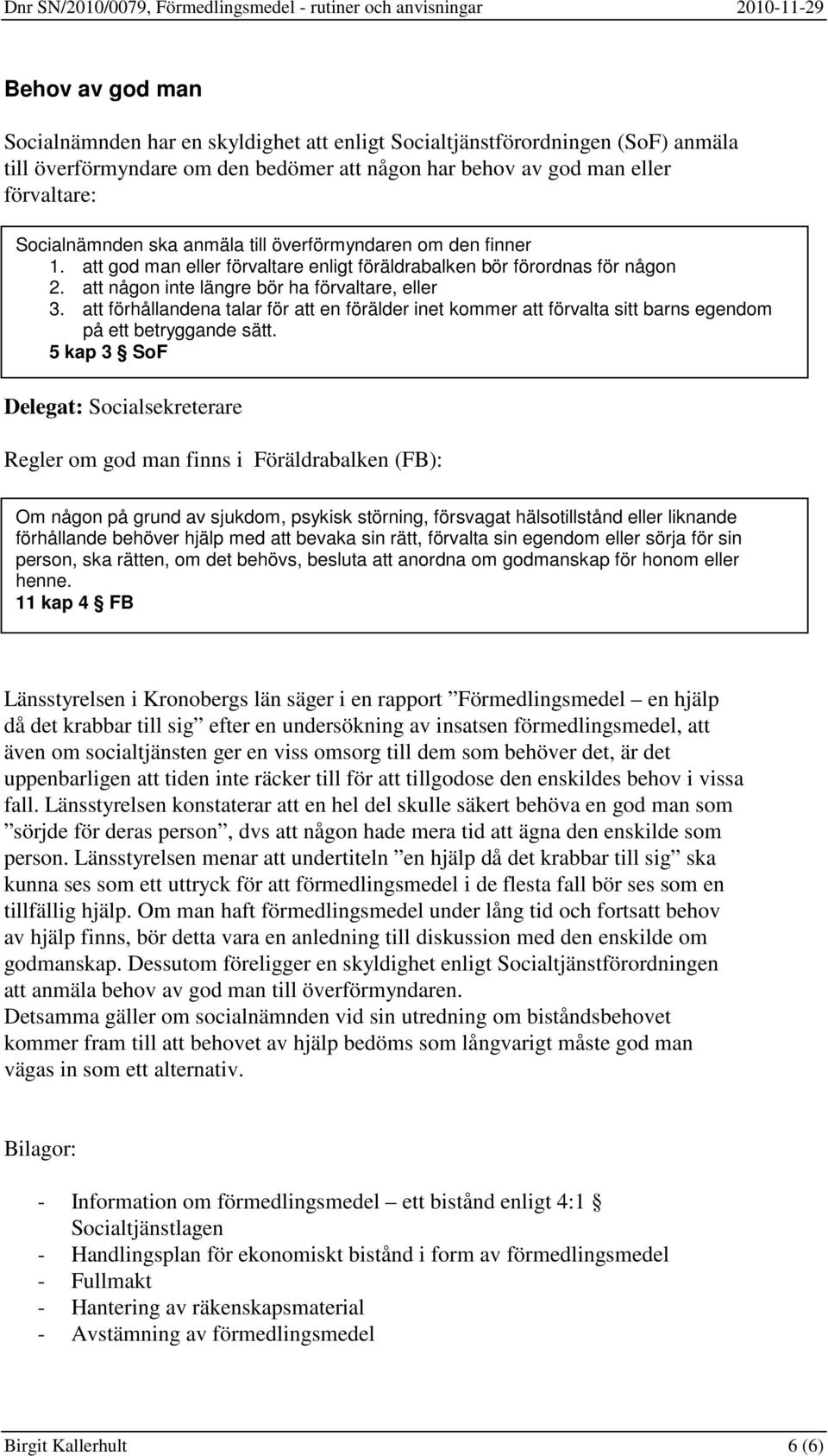 att förhållandena talar för att en förälder inet kommer att förvalta sitt barns egendom på ett betryggande sätt.