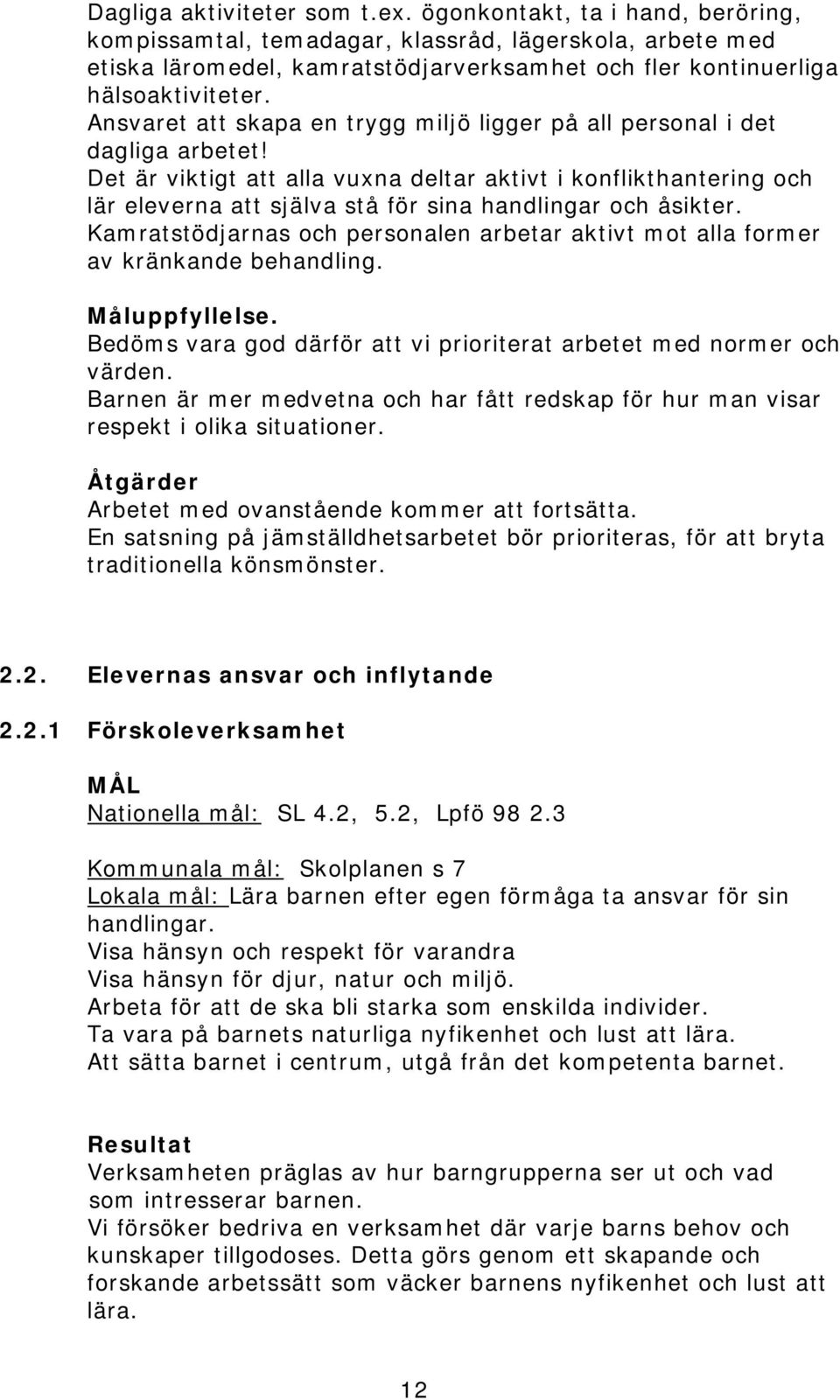 Ansvaret att skapa en trygg miljö ligger på all personal i det dagliga arbetet!