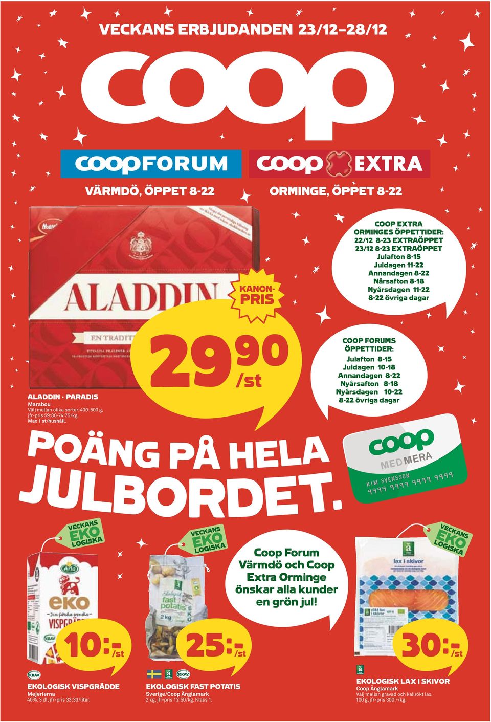 29)= /st COOP FORUMS ÖPPETTIDER: Julafton 8-15 Juldagen 10-18 Annandagen 8-22 Nyårsafton 8-18 Nyårsdagen 10-22 8-22 övriga dagar POÄNG PÅ HELA JULBORDET.