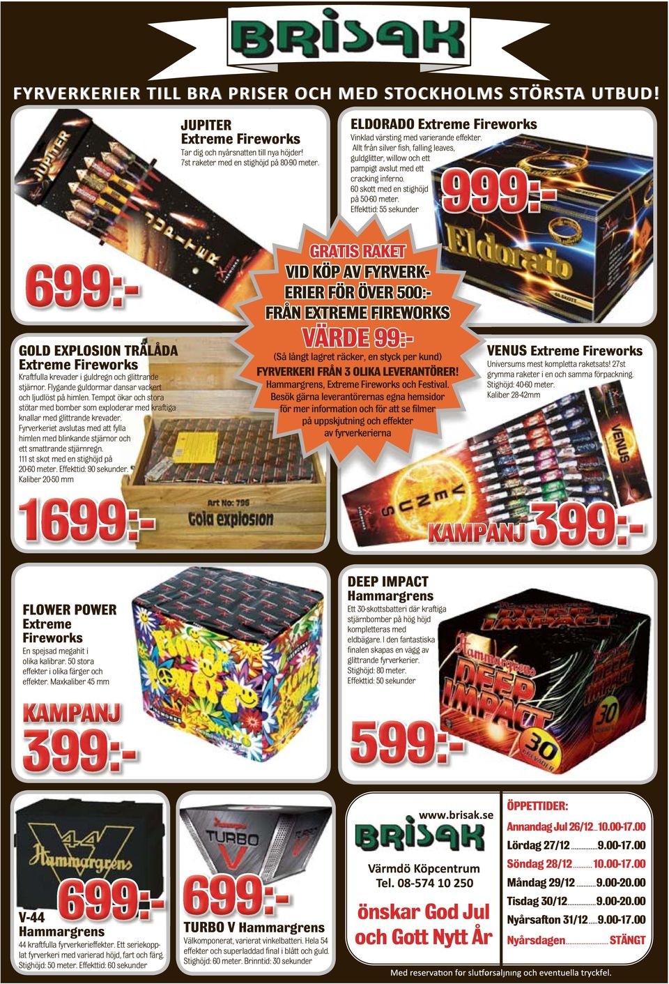 Effekttid: 55 sekunder GRATIS RAKET VID KÖP AV FYRVERKERIER FÖR ÖVER 500:FRÅN EXTREME FIREWORKS GOLD EXPLOSION TRÄLÅDA Extreme Fireworks Kraftfulla krevader i guldregn och glittrande stjärnor.