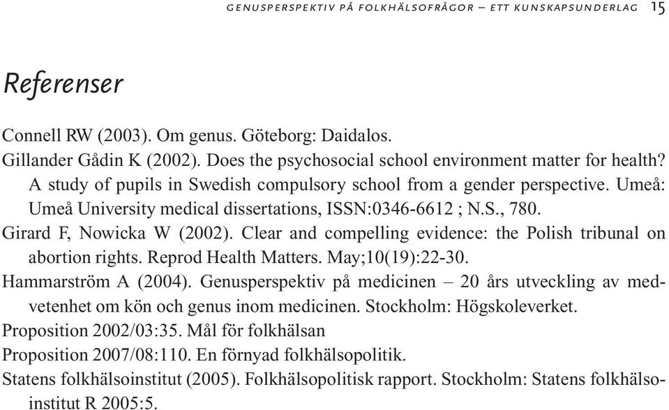 Girard F, Nowicka W (2002). Clear and compelling evidence: the Polish tribunal on abortion rights. Reprod Health Matters. May;10(19):22-30. Hammarström A (2004).