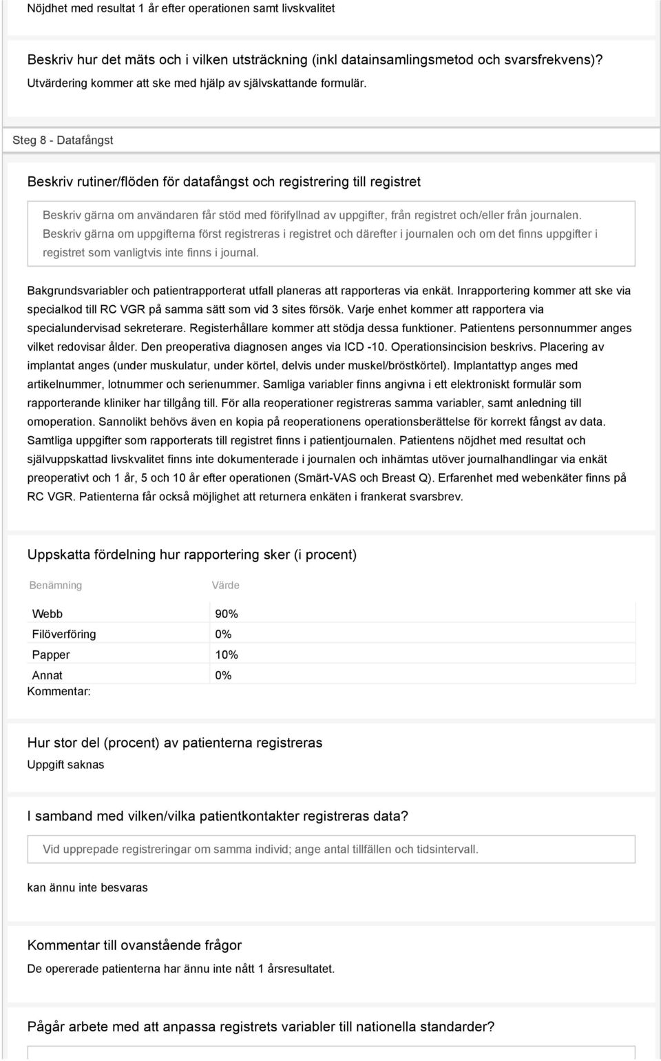 Steg 8 - Datafångst Beskriv rutiner/flöden för datafångst och registrering till registret Beskriv gärna om användaren får stöd med förifyllnad av uppgifter, från registret och/eller från journalen.