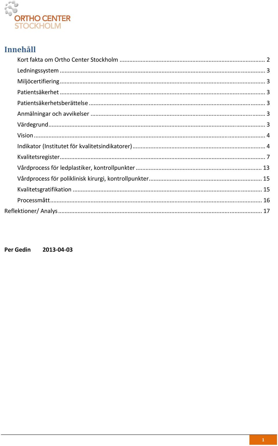 .. 4 Indikator (Institutet för kvalitetsindikatorer)... 4 Kvalitetsregister.