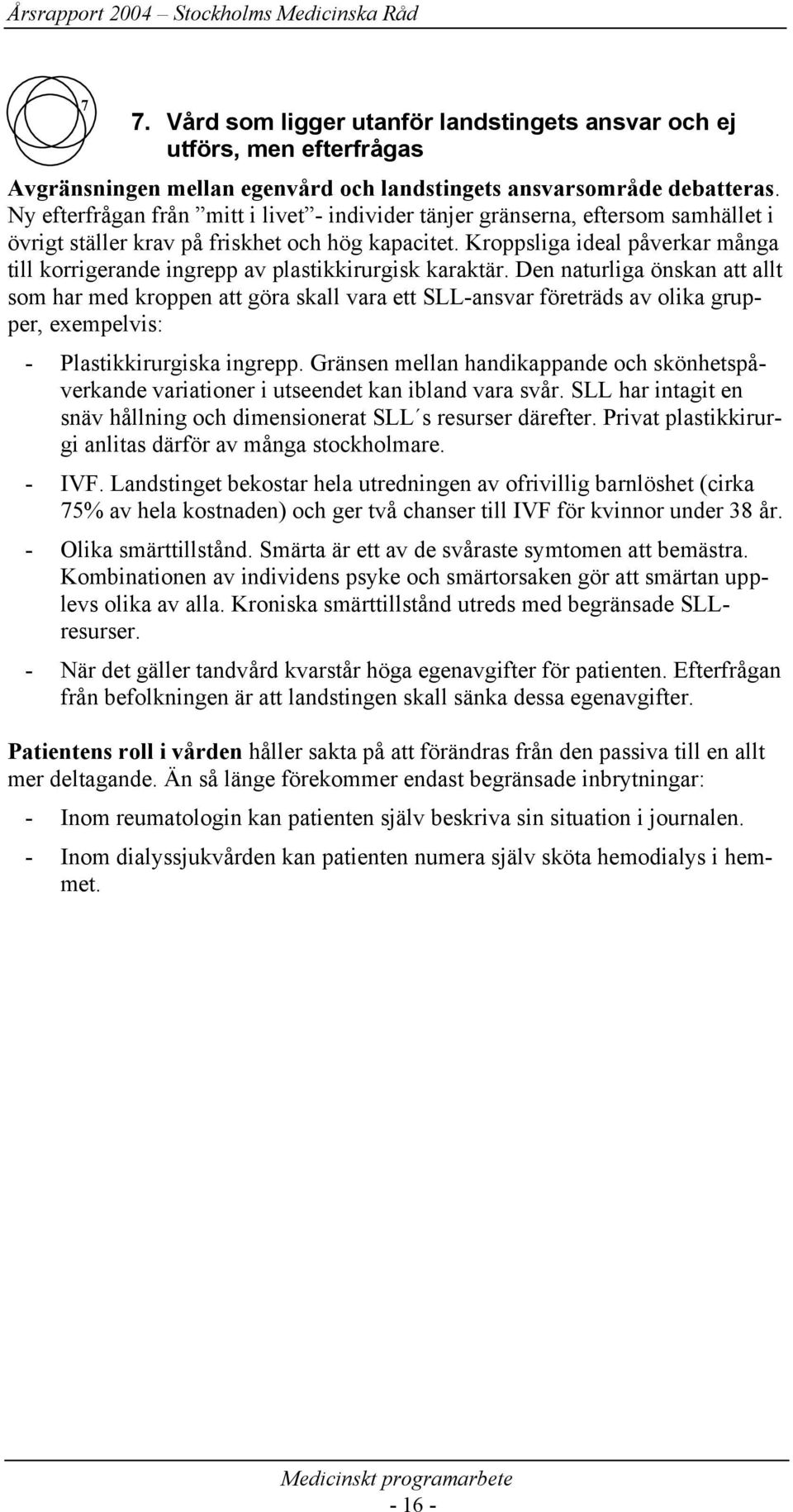 Kroppsliga ideal påverkar många till korrigerande ingrepp av plastikkirurgisk karaktär.