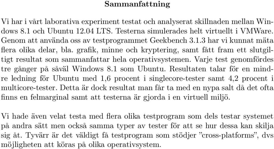 grafik, minne och kryptering, samt fått fram ett slutgiltigt resultat som sammanfattar hela operativsystemen. Varje test genomfördes tre gånger på såväl Windows 8.1 som Ubuntu.