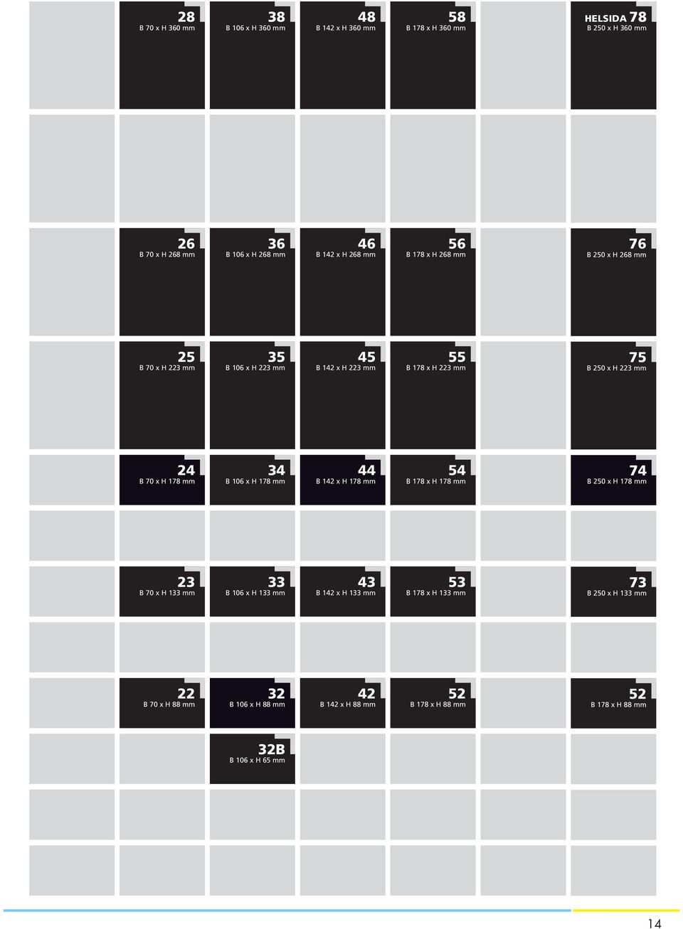 mm 24 B 70 x H 178 mm 34 B 106 x H 178 mm 44 B 142 x H 178 mm 54 B 178 x H 178 mm 74 B 250 x H 178 mm 23 B 70 x H 133 mm 33 B 106 x H 133 mm 43 B 142 x H