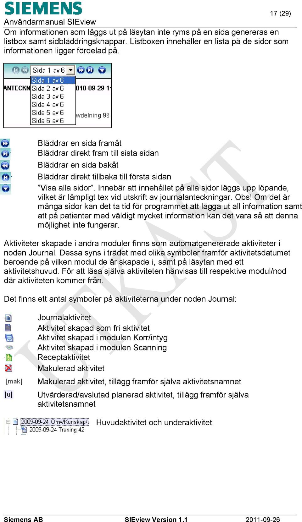 Bläddrar en sida framåt Bläddrar direkt fram till sista sidan Bläddrar en sida bakåt Bläddrar direkt tillbaka till första sidan Visa alla sidor.