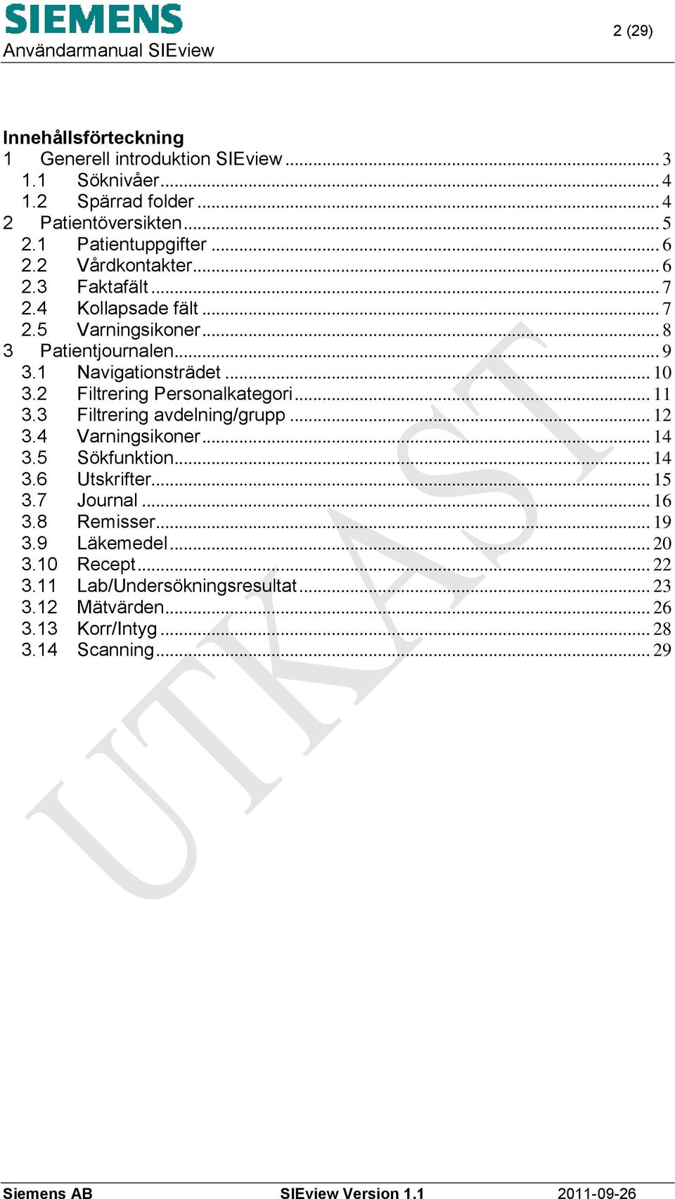 2 Filtrering Personalkategori... 11 3.3 Filtrering avdelning/grupp... 12 3.4 Varningsikoner... 14 3.5 Sökfunktion... 14 3.6 Utskrifter... 15 3.7 Journal.